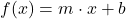 f(x) = m \cdot x + b